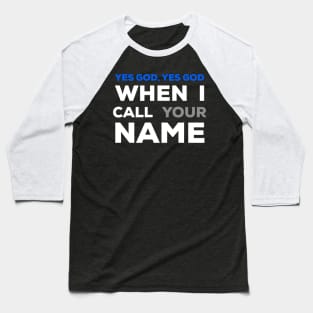 When I Call Your Name Yes God Baseball T-Shirt